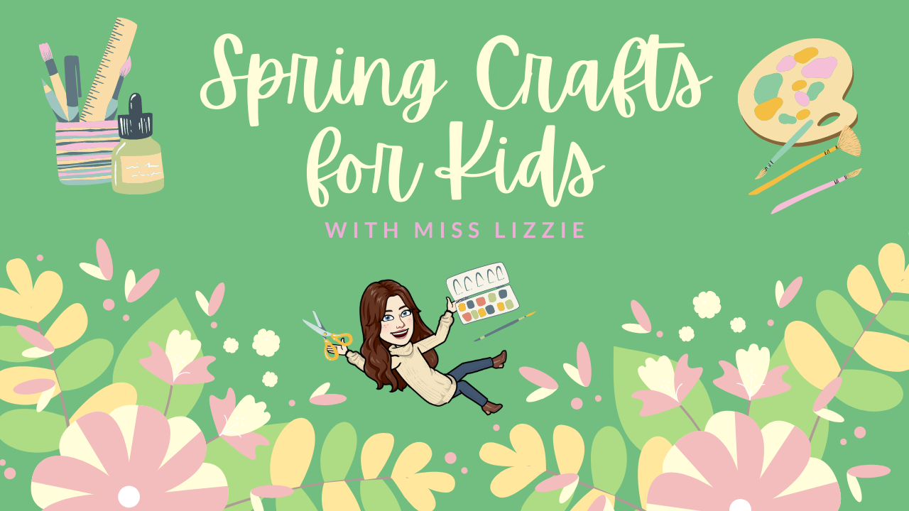 "Spring Crafts for Kids with Miss Lizzie" written on a green background over a cartoon of Miss Lizzie holding crafting supplies