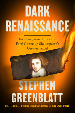 Cover Image of Dark Renaissance: The Dangerous Times and Fatal Genius of Shakespeare's Greatest Rival by Stephen Greenblatt