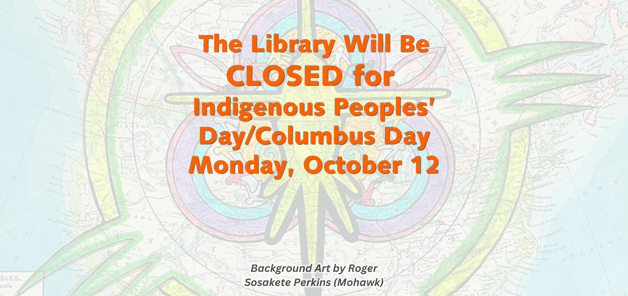Library closed 10/12. Background Art by Roger Sosakete Perkins (Mohawk)